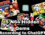 I asked chatGPT for Five Nintendo 64 Hidden&nbsp;Gems!
